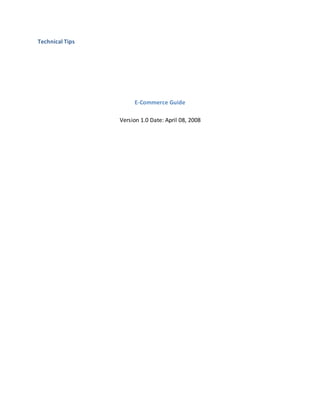 Technical Tips
E-Commerce Guide
Version 1.0 Date: April 08, 2008
 