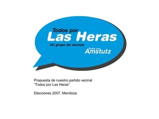 Propuesta de nuestro partido vecinal  “ Todos por Las Heras” Elecciones 2007. Mendoza 