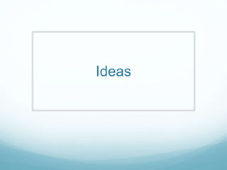 Ideas
 