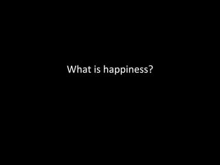What is happiness? 