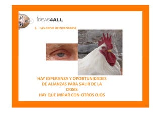 3. LAS CRISIS REINVENTARSE




 HAY ESPERANZA Y OPORTUNIDADES
   DE ALIANZAS PARA SALIR DE LA
              CRISIS
  HAY Q...