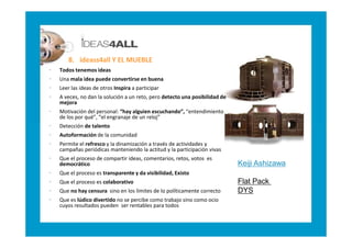 8. ideass4all Y EL MUEBLE
•   Todos tenemos ideas
•   Una mala idea puede convertirse en buena
•   Leer las ideas de otros...