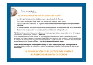10. LA INNOVACIÓN AUTÉNTICA ES COSA DE TODOS
•   Lo más importante es la diversidad del grupo / ejemplo pasta de Clientes
...
