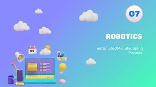 ROBOTICS
Automated Manufacturing
Process
07
 