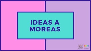 IDEAS A
MOREAS
 