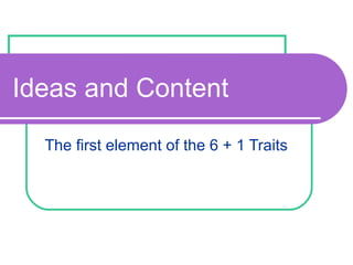 Ideas and Content
The first element of the 6 + 1 Traits
 