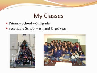 My Classes
? Primary School C 6th grade
? Secondary School C 1st, 2nd & 3rd year
 