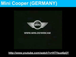 Mini Cooper (GERMANY)




  http://www.youtube.com/watch?v=HTYeuo6pIjY
 