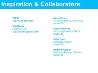 Inspiration & Collaborators

   PSFK                        Marc Jensen
   http://www.psfk.com/        Vice President of T...