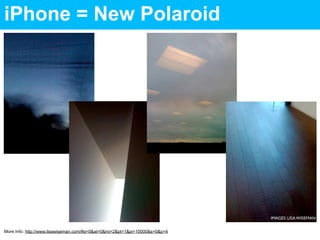 iPhone = New Polaroid




                                                                             IMAGES: LISA WISEMA...