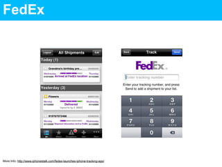 FedEx




More Info: http://www.iphonestalk.com/fedex-launches-iphone-tracking-app/
 