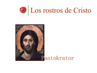 Los rostros de Cristo P antokrator 