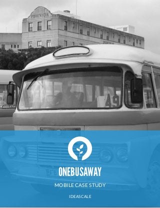  
ONEBUSAWAY
MOBILE CASE STUDY
IDEASCALE
 