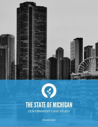  
THE STATE OF MICHIGAN
GOVERNMENT CASE STUDY
"
IDEASCALE
 