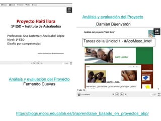Análisis y evaluación del Proyecto
Alberto del Mazo
https://blogs.mooc.educalab.es/b/aprendizaje_basado_en_proyectos_abp/
 