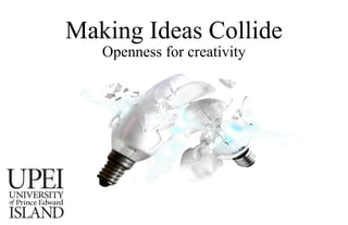 Making Ideas Collide Openness for creativity 