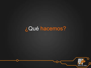 ¿Qué hacemos?

 