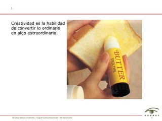 Creatividad es la habilidad de convertir lo ordinario en algo extraordinario. 1 
