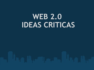   WEB 2.0  IDEAS CRITICAS   