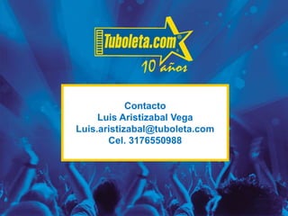 Gracias
Contacto
Luis Aristizabal Vega
Luis.aristizabal@tuboleta.com
Cel. 3176550988
 