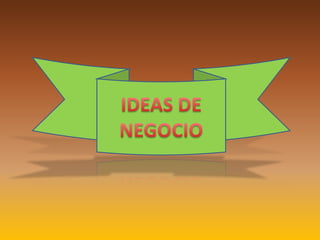 IDEAS DE NEGOCIO 