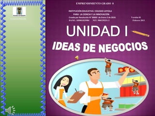                                                                                                                                                                                                                                                               UNIDAD I   IDEAS DE NEGOCIOS 