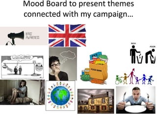 Mood Board to present themes
connected with my campaign…
 