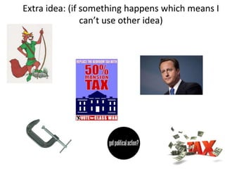 Extra idea: (if something happens which means I
can’t use other idea)
 