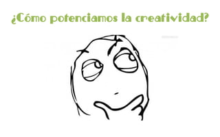 ¿Cómo potenciamos la creatividad?