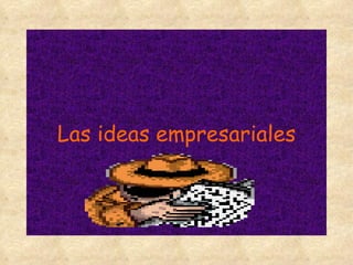 Las ideas empresariales 
