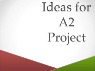 Ideas for
   A2
 Project
 