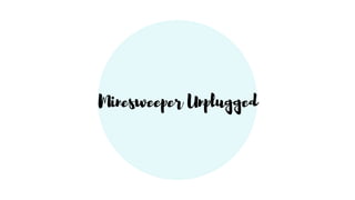 Minesweeper Unplugged
 