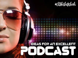 Ideas for an Excellent Podcast
