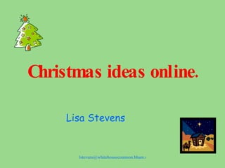 Christmas ideas online. Lisa Stevens 
