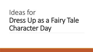 Ideas for
Dress Up as a Fairy Tale
Character Day
 