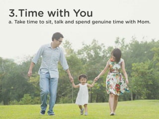 3. Time with You
Take time to sit, talk and spend genuine time with Mom.
 