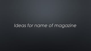 Ideas for name of magazineIdeas for name of magazine
 
