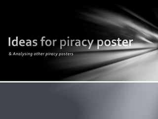 & Analysing other piracy posters 
 