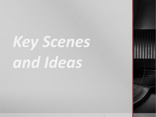 Key Scenes
and Ideas
 