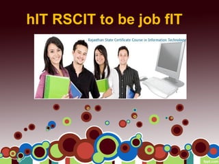 hIT RSCIT to be job fIT
 