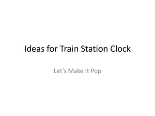 Ideas for Train Station Clock Let’s Make It Pop 