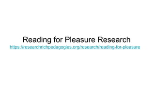 Reading for Pleasure Research
https://researchrichpedagogies.org/research/reading-for-pleasure
 