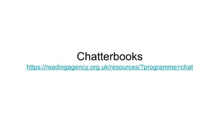 Chatterbooks
https://readingagency.org.uk/resources/?programme=chat
 