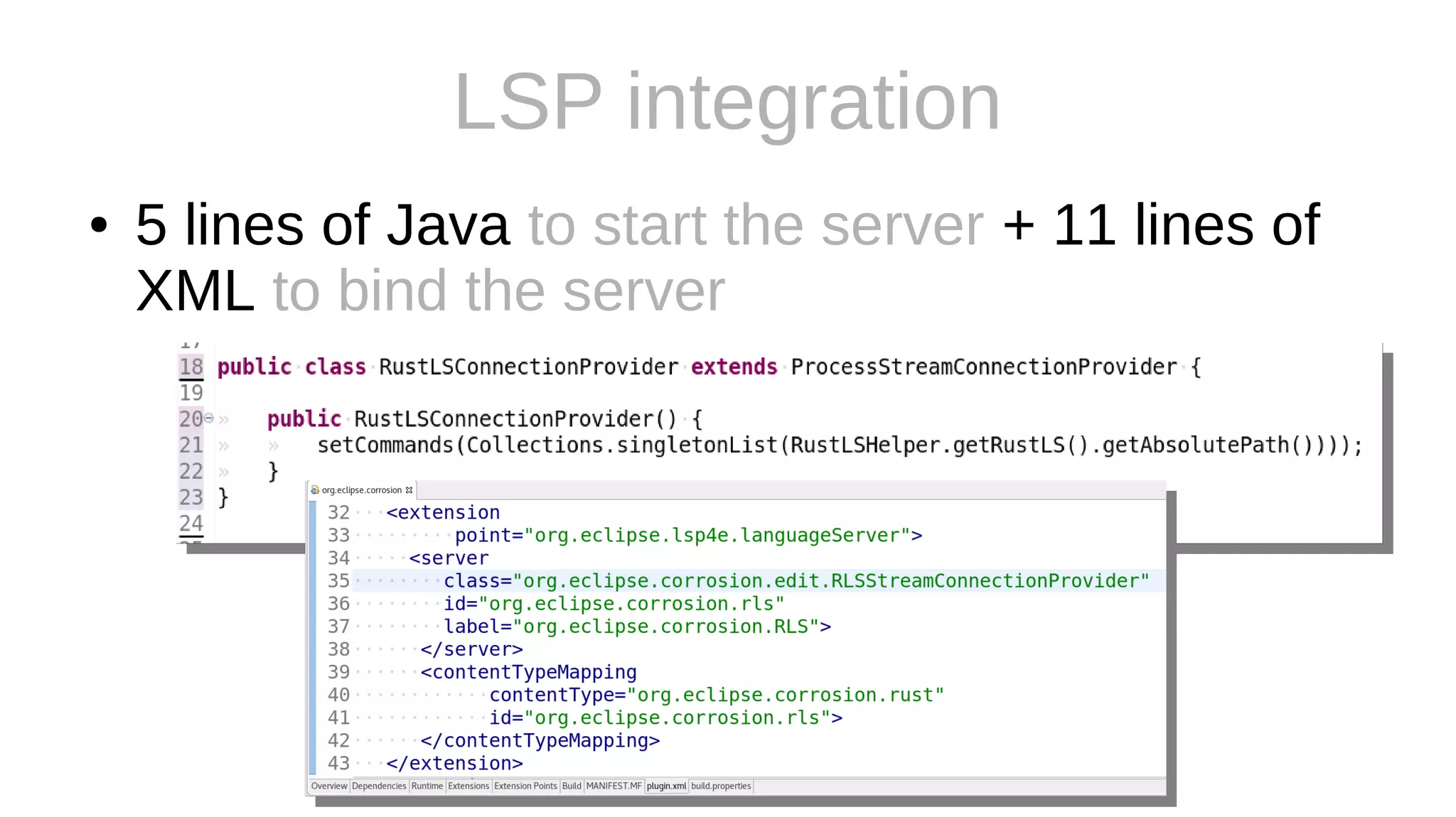 LSP integration
● 5 lines of Java to start the server + 11 lines of
XML to bind the server
 