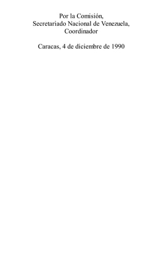 Por la Comisión,
Secretariado Nacional de Venezuela,
Coordinador
Caracas, 4 de diciembre de 1990
 