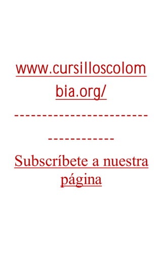 www.cursilloscolom
bia.org/
------------------------
------------
Subscríbete a nuestra
página
 