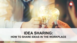 Idea Sharing: How To Share Ideas In The Workplace