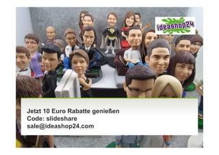 Jetzt 10 Euro Rabatte genießen
Code: slideshare
sale@ideashop24.com
 