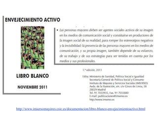 http://www.imsersomayores.csic.es/documentacion/libro-blanco-envejecimientoactivo.html