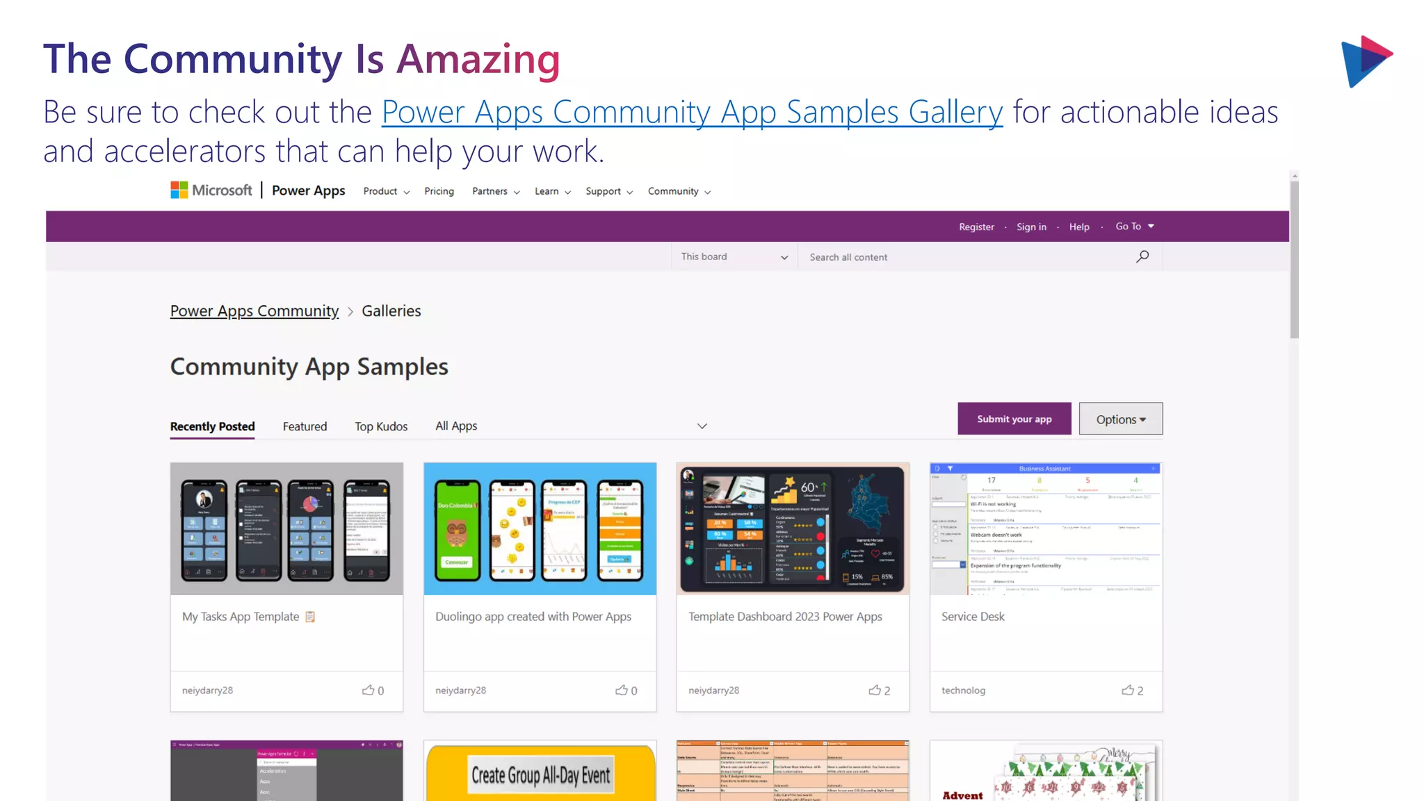 Be sure to check out the Power Apps Community App Samples Gallery for actionable ideas
and accelerators that can help your work.
 